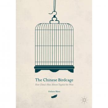 The Chinese Birdcage: How China's Rise Almost Toppled the West