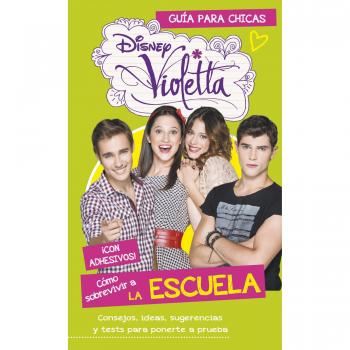 Violetta. Sobrevivir a la escuela: Guía para chicas