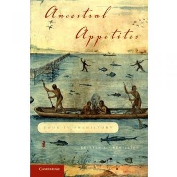 Ancestral Appetites: Prehistoric Food Exploration by Kristen J. Gremillion