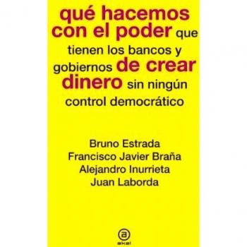 Qué hacemos con el poder de crear dinero