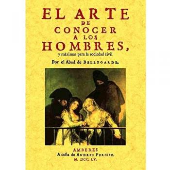 El arte de conocer a los hombres, y máximas para la sociedad civil