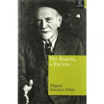 Pío Baroja, a escena - Miguel Sanchez-ostiz