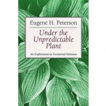 Under the Unpredictable Plant: An Exploration in Vocational Holiness