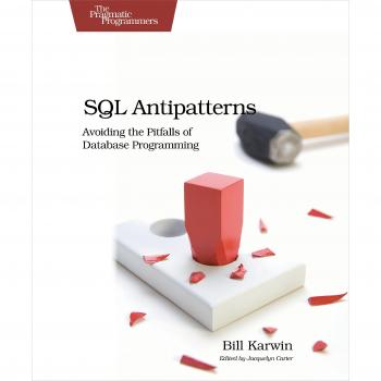 SQL Antipatterns: Avoiding Common Database Programming Mistakes (Pragmatic Programmers)
