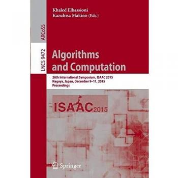 Algorithms and Computation: 26th International Symposium, ISAAC 2015, Nagoya, Japan, December 9-11, 2015, Proceedings: 9472
