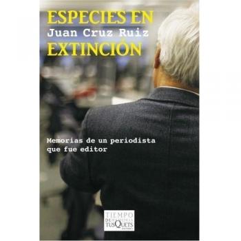 Especies en extinción: Memorias de un periodista que fue editor: 5 - Juan Cruz Ruiz