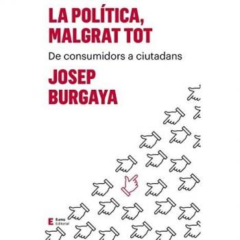 La Política, Malgrat Tot: De consumidors a ciutadans: 5