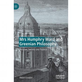 Mrs Humphry Ward and Greenian Philosophy: Religion, Society and Politics