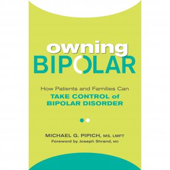 Owning Bipolar: How Patients and Families Can Take Control of Bipolar Disorder