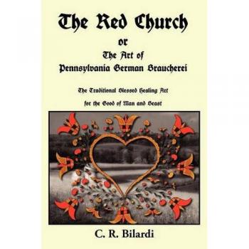 The Red Church: Pennsylvania German Braucherei Artistry