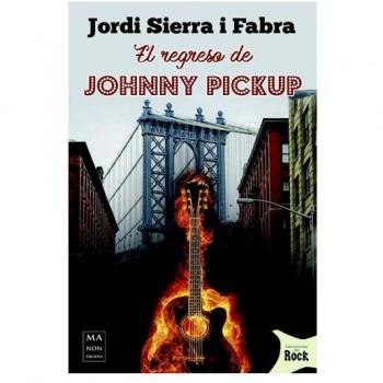 Regreso de Johnny pickup, El: Una Sátira Feroz Y Despiadada del Mundo del Disco Y Sus Engranajes - Jordi Sierra I Fabra