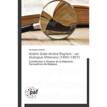 André Gide and André Ruyters: A Literary Dialogue (1895-1907) - Contribution to the History of Francophone Literature in Belgium
