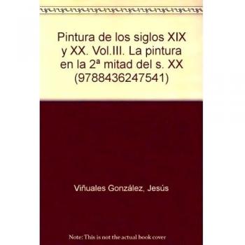 Pintura de los siglos XIX y XX. Vol.III. La pintura en la 2ª mitad del s. XX