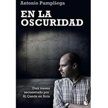 En la oscuridad: Diez meses secuestrado por Al Qaeda en Siria: 2