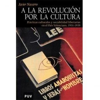 A la revolución por la cultura: Prácticas culturales y sociabilidad libertarias en el País Valenciano, 1931-1939: 5