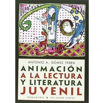 Animación A La Lectura Y Literatura Juvenil - Antonio A. Gómez Yebra