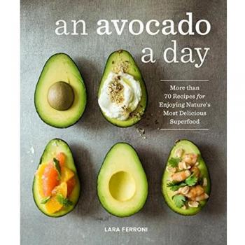 Avocado Recipe Book: Over 70 Delicious Superfood Recipes by Lara Ferroni