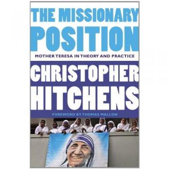 The Missionary Position: Mother Teresa in Theory and Practice