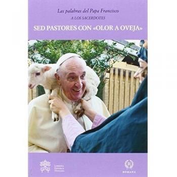 Sed Pastores Con Olor A Oveja - Papa Francisco