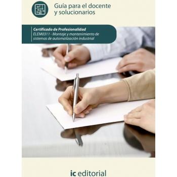 Montaje y mantenimiento de sistemas de automatización industrial. ELEM0311 - Guía para el docente y solucionarios