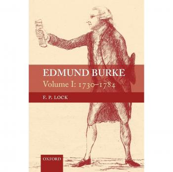 Edmund Burke Volume I: 1730-1784 - Oxford University Press Edition