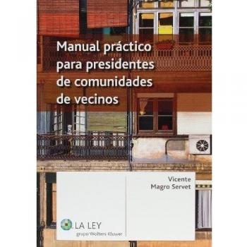 Manual práctico para presidentes de comunidades de vecinos - Vicente Magro Servet
