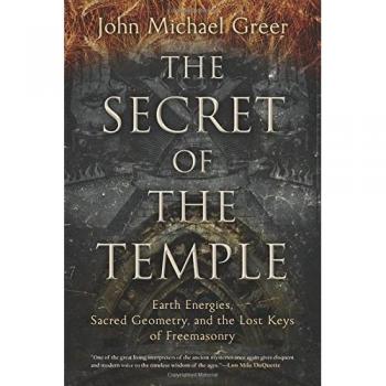 The Secret of the Temple: Earth Energies, Sacred Geometry, and the Lost Keys of Freemasonry