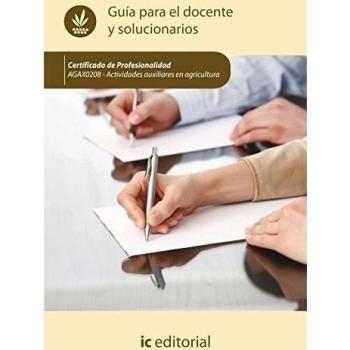 Actividades auxiliares en agricultura. AGAX0208 - Guía para el docente y solucionarios