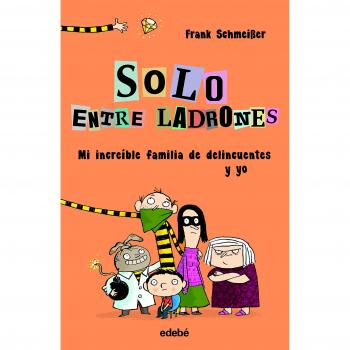 SOLO ENTRE LADRONES: Mi increíble familia de delincuentes y yo - Frank Schmeißer