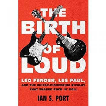 The Birth of Loud: Leo Fender, Les Paul, and the Guitar-Pioneering Rivalry That Shaped Rock 'n' Roll