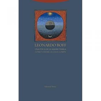 Una ética de la madre tierra: Cómo cuidar la Casa Común - Boff, Leonardo/Valderrey, José