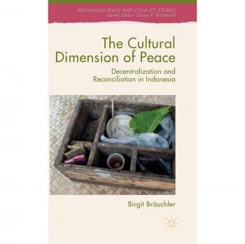 The Cultural Dimension of Peace: Decentralization and Reconciliation in Indonesia