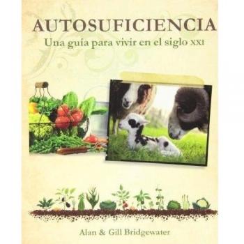 Autosuficiencia. Una Guía Para Vivir En El Siglo XXI