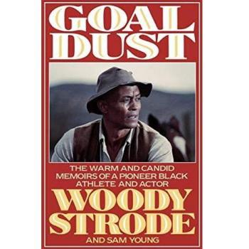 Goal Dust: The Autobiography of Woody Strode - Warm and Candid Memoirs of a Pioneer Black Athlete and Actor