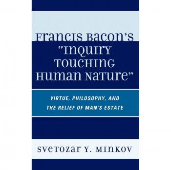 Francis Bacon's Inquiry on Human Nature: Virtue and Philosophy for Human Well-being