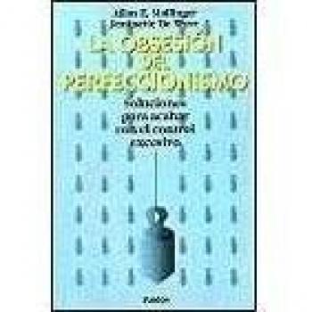 La obsesion perfeccionismo : soluciones para acabar control excesivo