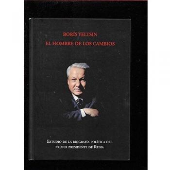 Boris Yeltsin: el hombre de los cambios : estudio de la biografía política del primer presidente de Rusia