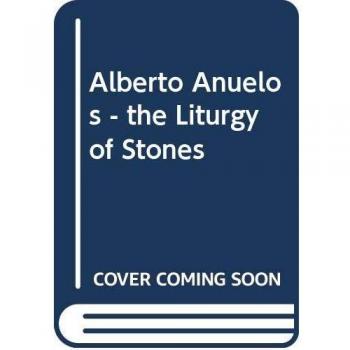 Alberto Anuelos - the Liturgy of Stones