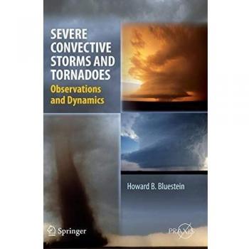 Severe Convective Storms and Tornadoes: Observations and Dynamics