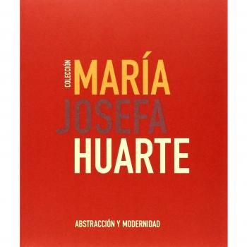 Colección María Josefa Huarte: Abstracción y modernidad