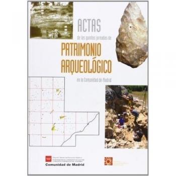 Actas de las V Jornadas de Patrimonio Arqueológico en la Comunidad de Madrid: celebradas del 12 al 14 de noviembre de 2008, en Alcalá de Henares