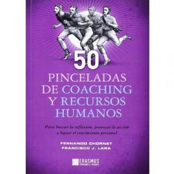 50 PINCELADAS DE COACHING Y RECURSOS HUMANOS: PROVOCAR LA ACCIÓN Y LOGRAR EL CRECIMIENTO PERSONAL - Chornet García, Fernando