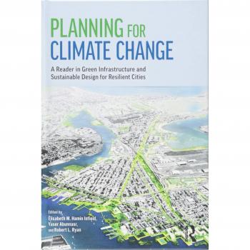 Planning for Climate Change: A Reader in Green Infrastructure and Sustainable Design for Resilient Cities