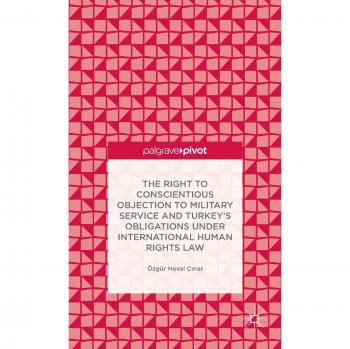 The Right to Conscientious Objection to Military Service and Turkey's Obligations under International Human Rights Law