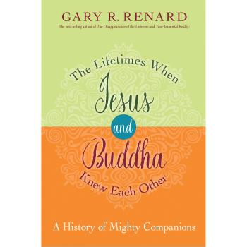 The Lifetimes When Jesus and Buddha Knew Each Other: A History of Mighty Companions