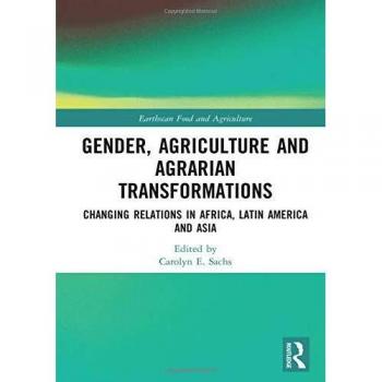 Gender, Agriculture and Agrarian Transformations: Changing Relations in Africa, Latin America and Asia