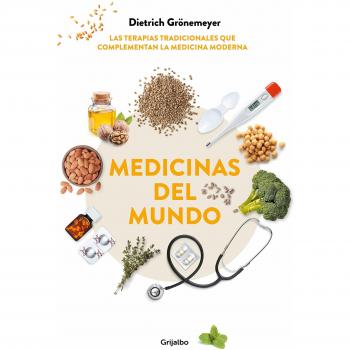 Medicinas del mundo: Las terapias tradicionales que complementan la medicina moderna - Dietrich Grönemeyer