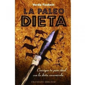 La paleodieta: Consigue Tu Peso Ideal Con la Dieta Cavernicola - Varda Fiszbein