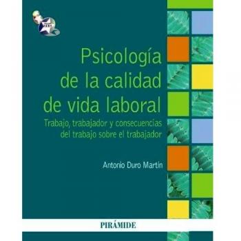 Psicología de la calidad de vida laboral: Trabajo, trabajador y consecuencias del trabajo sobre el trabajador