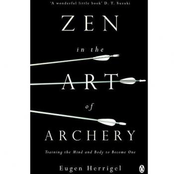 ZEN IN THE ART OF ARCHERY: Training the Mind and Body to Become One